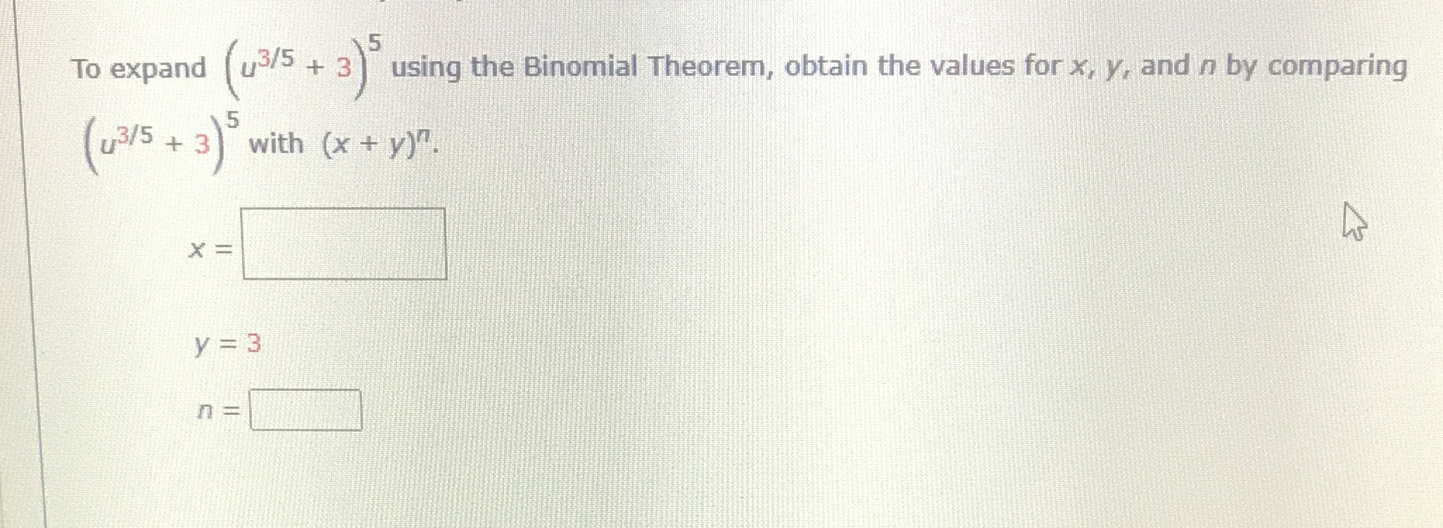 Algebra To expand (13/5 + 3) using the Binomial Theorem, obtain the