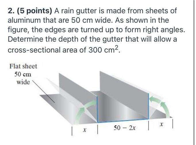 Please answer quickly 2. (5 points) A rain gutter is made from