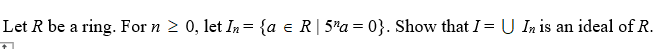 Let R be a ring. For n 2 0, let In