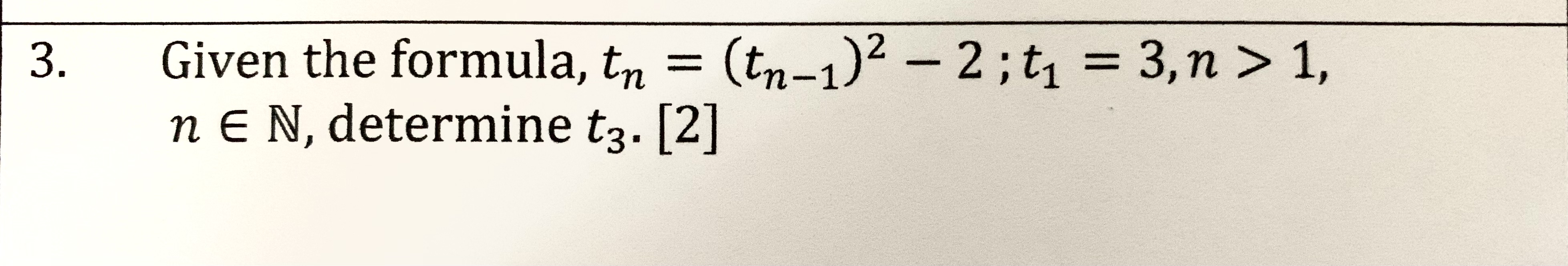3. Given the formula, tn = (tn-1)2 - 2 ; t1
