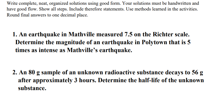  Write complete, neat, organized solutions using good form. Your solutions must