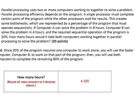 Parallel processing uses two or more computers working to together to