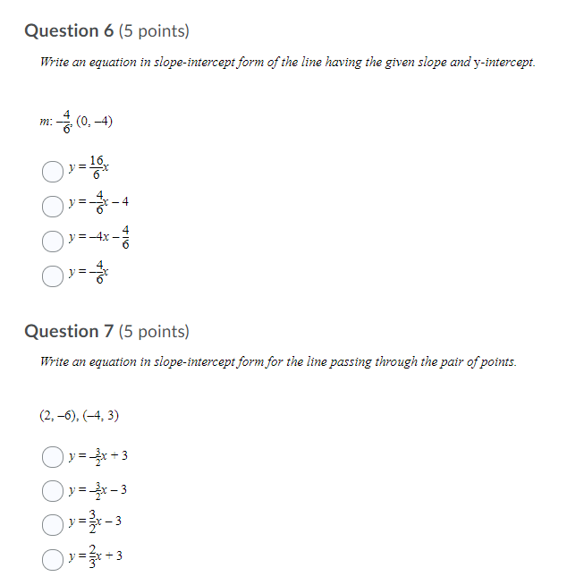 Question 6 (5 points) Write an equation in slope-intercept form of