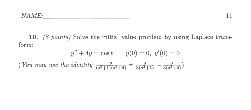  NAME: 11 10. (8 points ) Solve the initial value problem