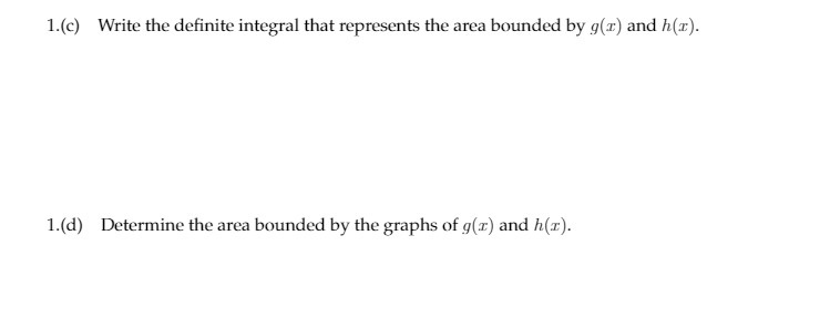 1.(c) Write the definite integral that represents the area bounded by