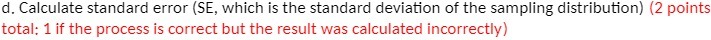 d. Calculate standard error (SE, which is the standard deviation of