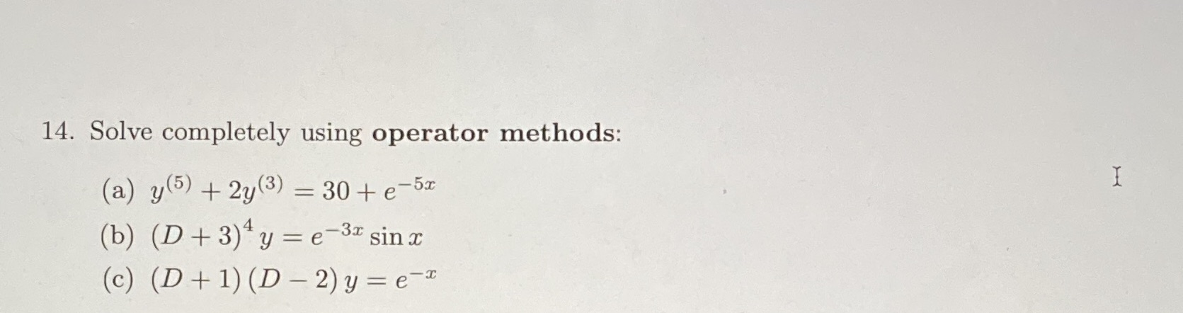  14. Solve completely using operator methods: (a) y(5) + 2y (3)