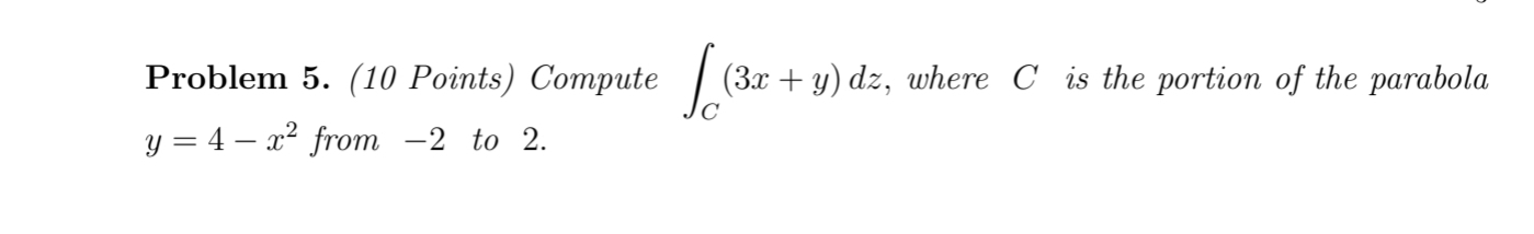  Problem 5. (10 Points) Compute / (31: + y) dz, where