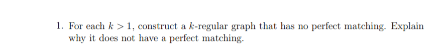  1. For each is :> 1, construct a k-rcgular graph that