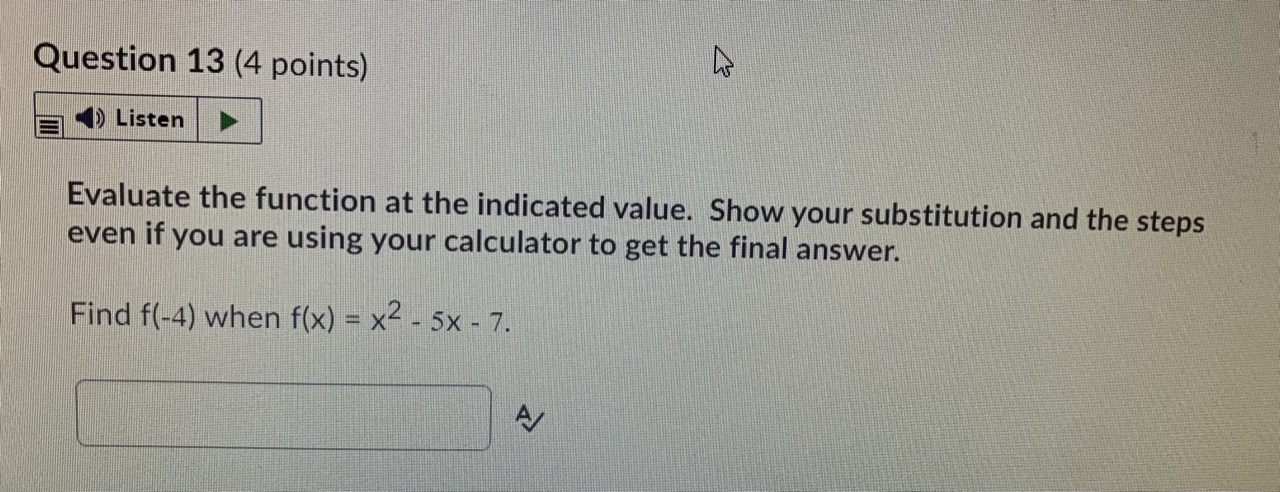 Question 13 (4 points) () Listen Evaluate the function at the