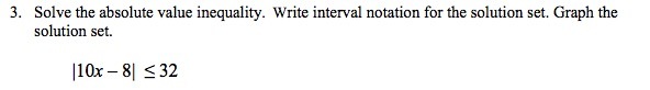 3. Solve the absolute value inequality. Write interval notation for the