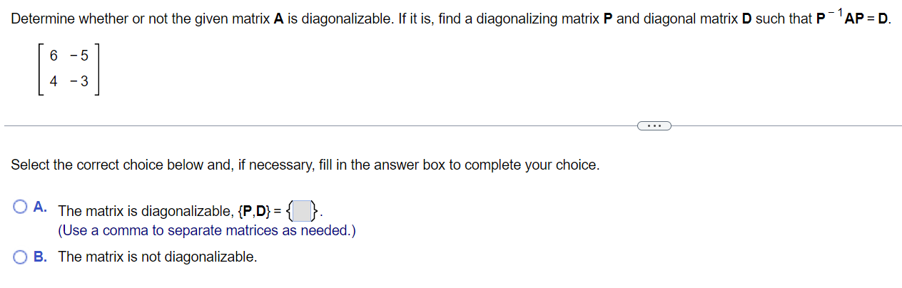 Determine whether or not the given matrix A is diagonalizable. If