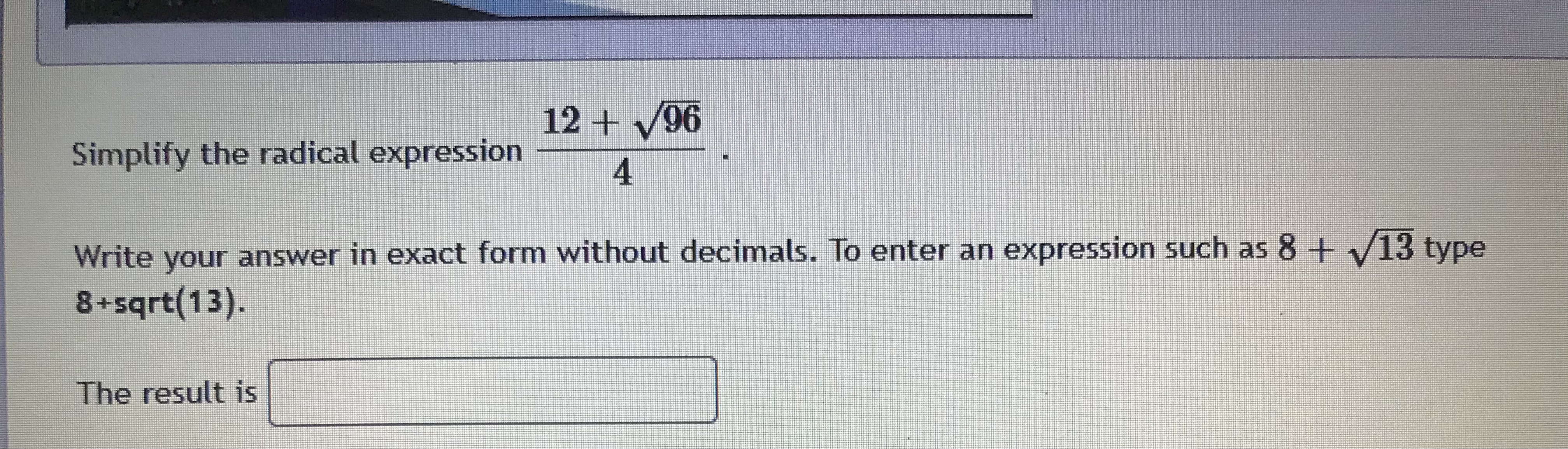 you would type 1+sqrt(5). Preview your answer before submitting!12 + 196 Simplify