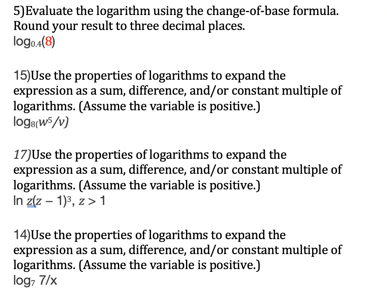 please help solve these problems 5) Evaluate the logarithm using the change-of-base