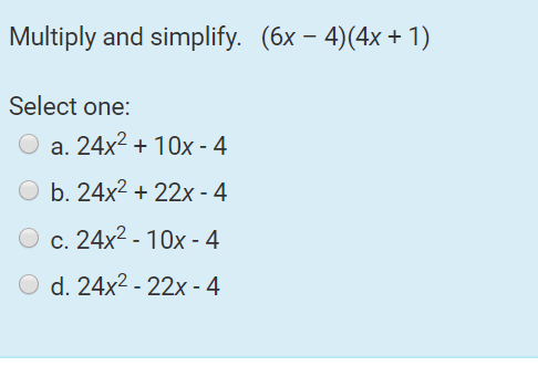Multiply and simplify.(6x- 4)(4x+ 1) plutltSelect one:a. 24x2+ 10x- 4b. 24x2+ 22x-