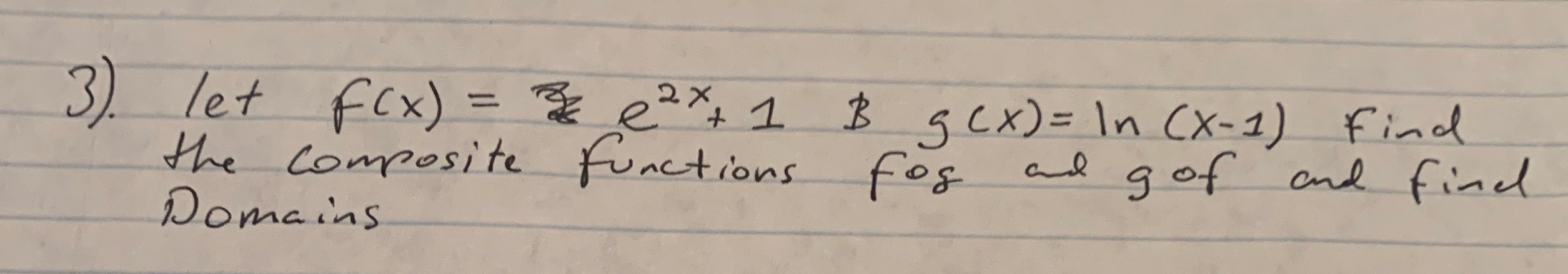 F(x) = (e^2x) + 1 and g(x) = ln (x-1) 3). let