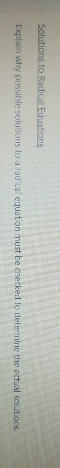 explain why possible solutions to a radical equation must be checked to