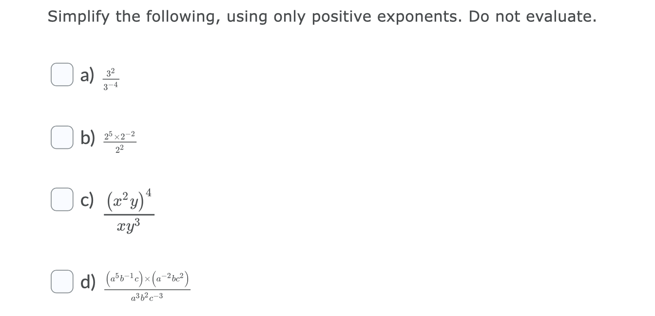 Simplify the following, using only positive exponents. Do not evaluate. please