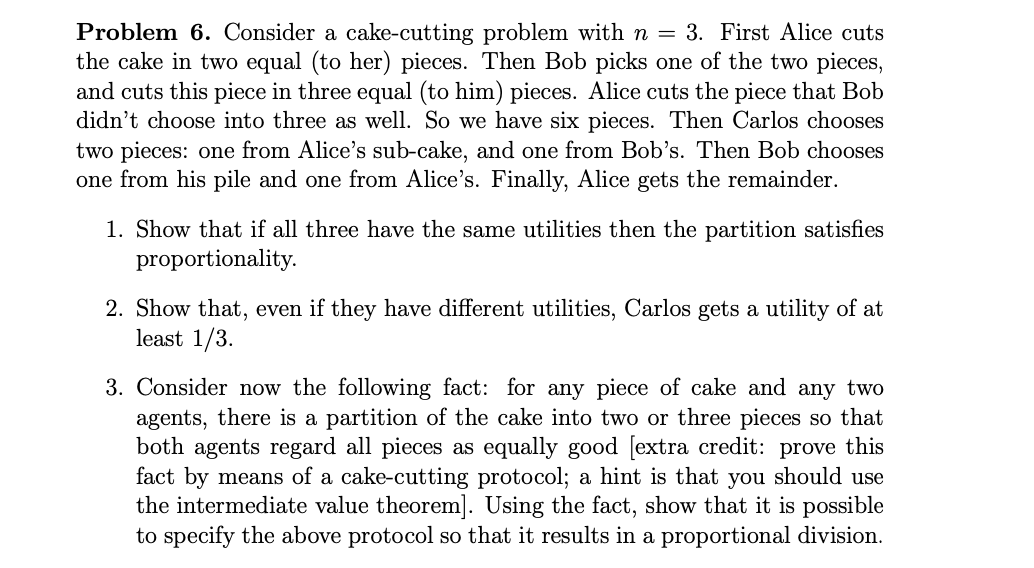  Problem 6. Consider a cake-cutting problem with n = 3. First