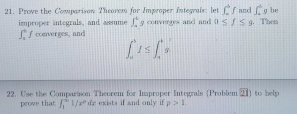 Please solve only #22 21. Prove the Comparison Theorem for Improper Integrals: