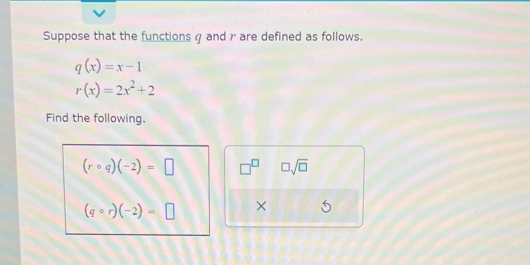 I need help solving this problem? Suppose that the functions q and