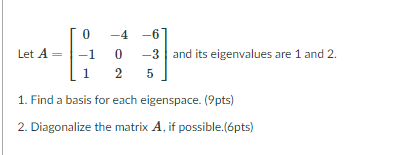  0 -4 -6 Let A = -1 0 -3 and its