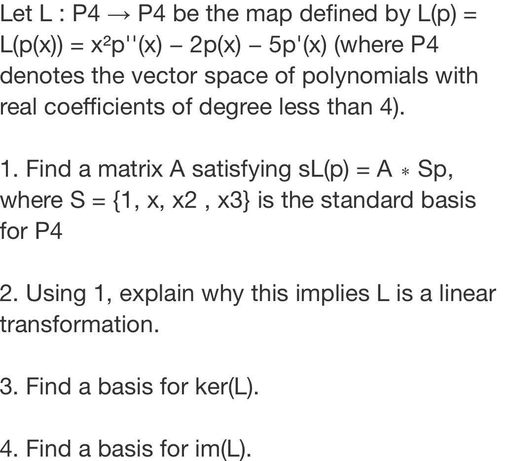 Please answer below questions. Let L : P4 - P4 be the