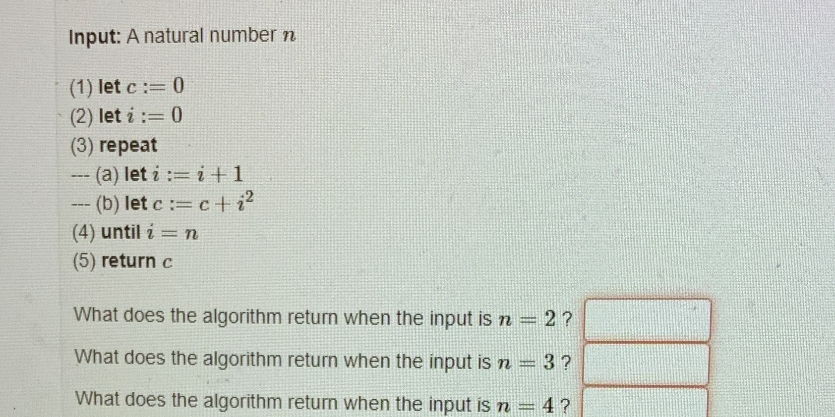 Algorithms Input: A natural number n (1) let c := 0 (2)