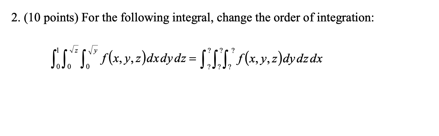 Please answer this 2. (10 points) For the following integral, change the
