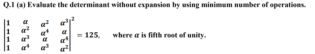  Q.1 (a) Evaluate the determinant without expansion by using minimum number