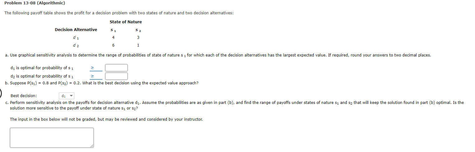 a.)b.)c.) Problem 13-08 (Algorithmic) The following payoff table shows the profit for