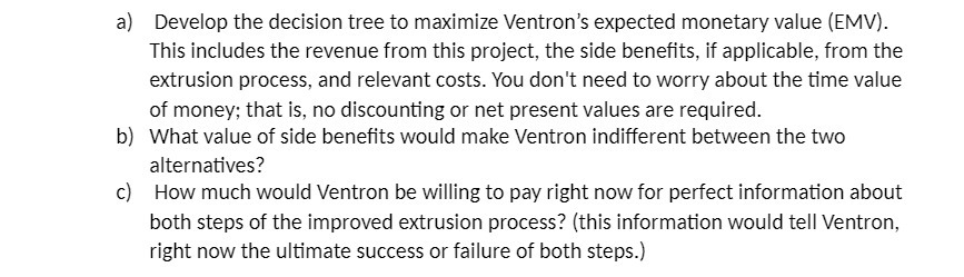  Develop the decision tree to maximize Ventron's expected monetary value (