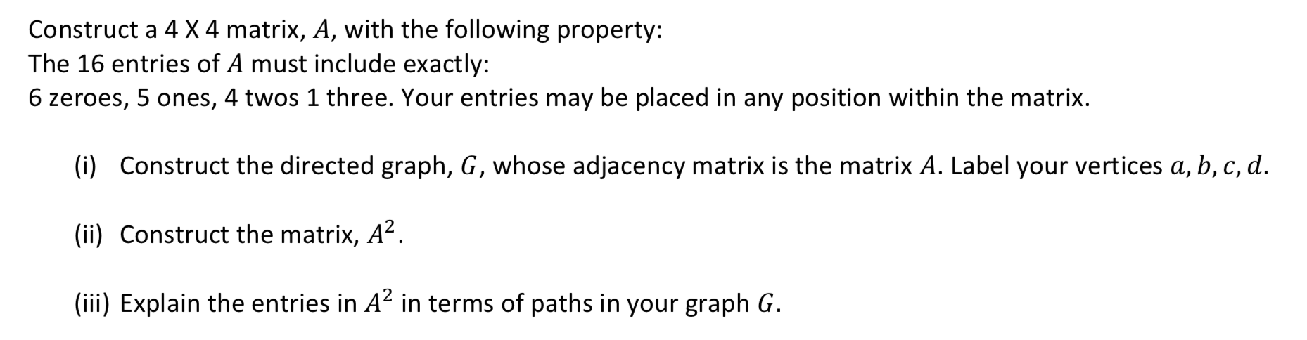 Construct a 4 X 4 matrix, A, with the following property: