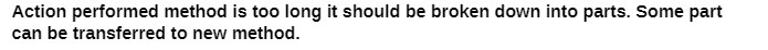  Action performed method is too long it should be broken down