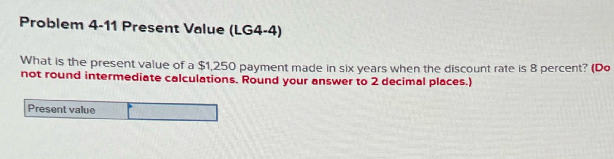 Problem 4-11 Present Value (LG4-4) What is the present value of