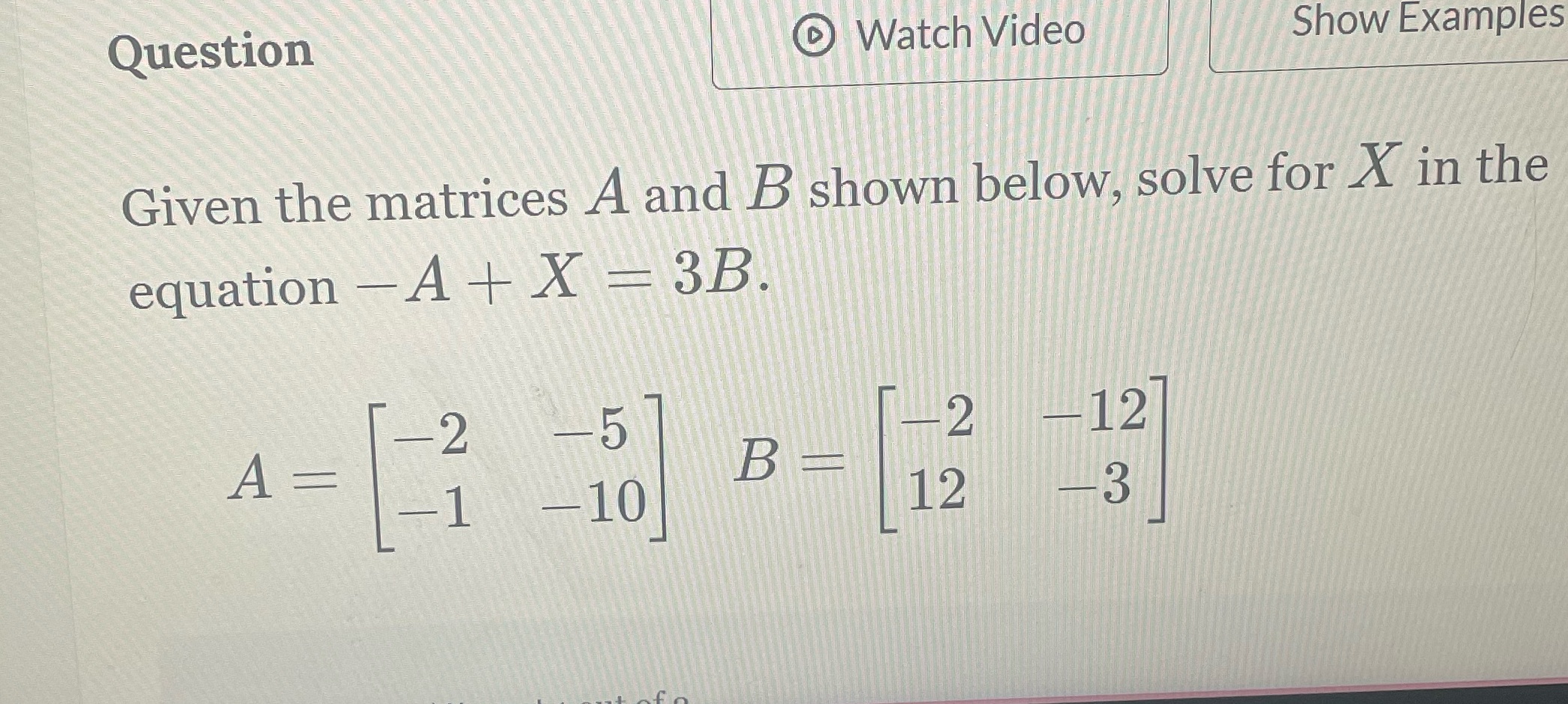 Help Question Watch Video Show Examples Given the matrices A and B