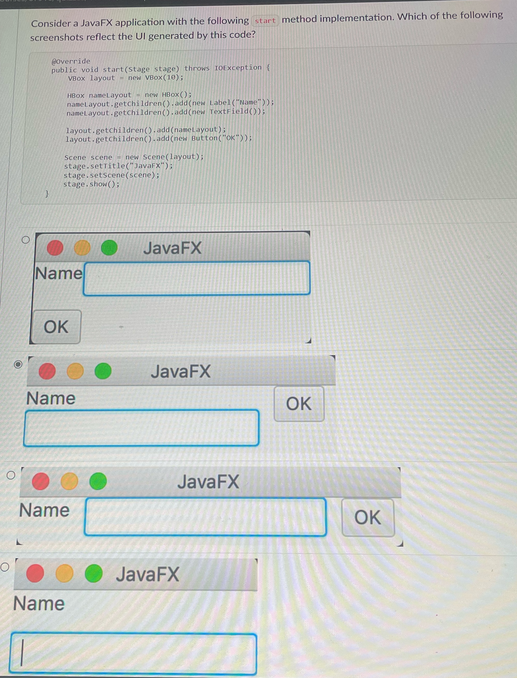  Consider a JavaFX application with the following (start method implementation. Which