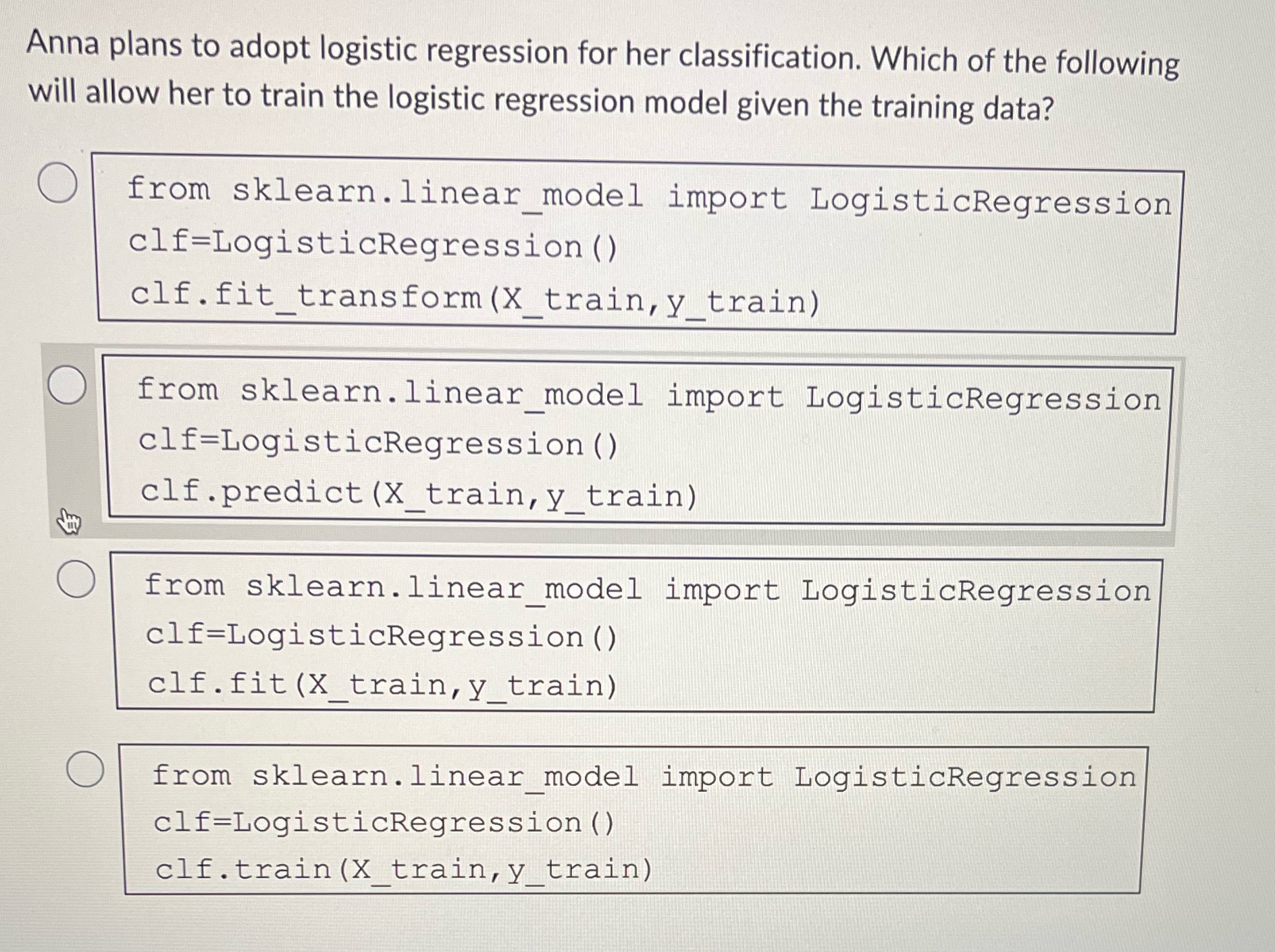 Python Anna plans to adopt logistic regression for her classification. Which of