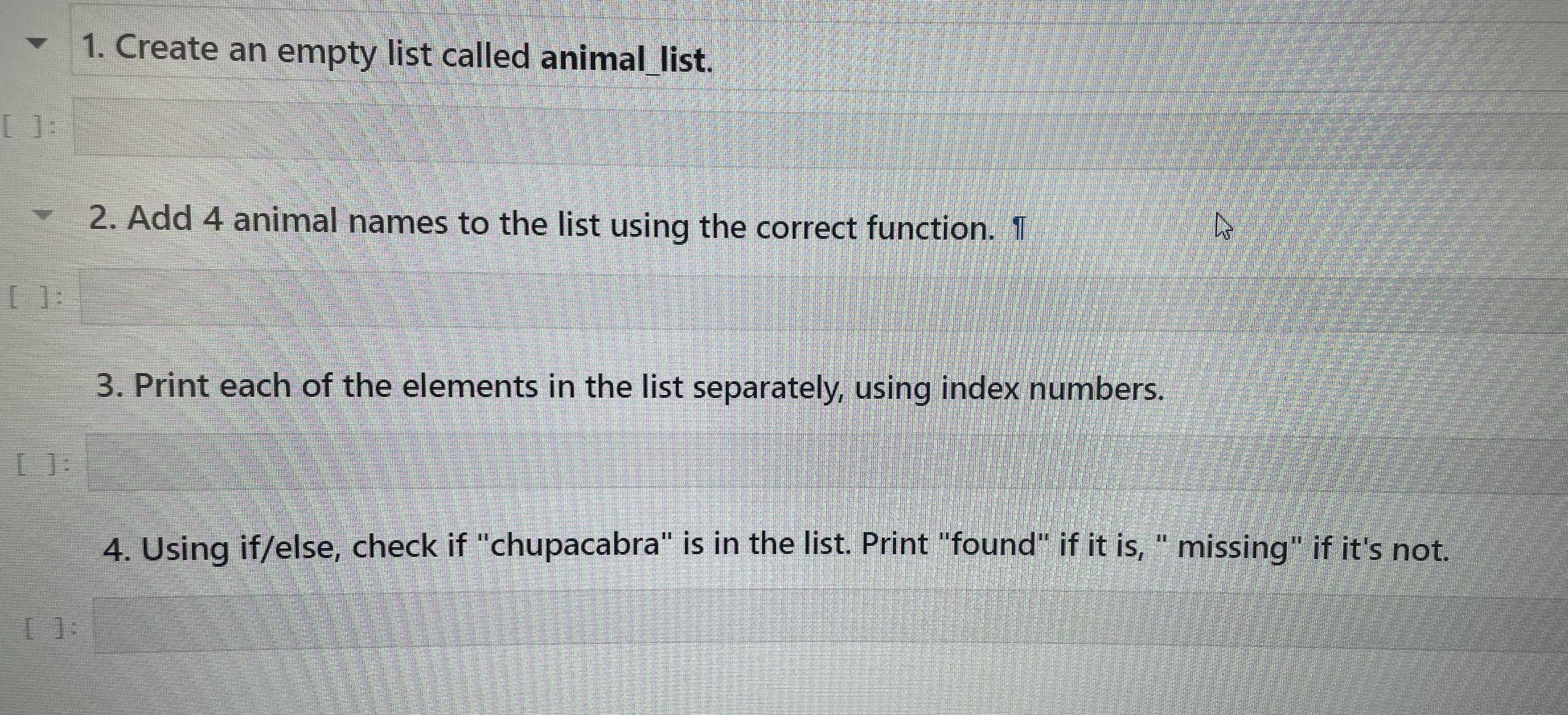 1. Create an empty list called animal list. 2. Add 4