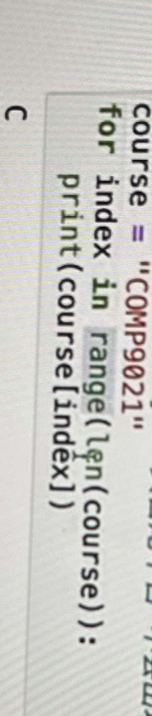 PythonFor index in range course = "COMP9021" for index in range( len(course)