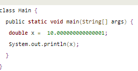 A programmer wants to represent the value 10.000000000000001 in Java. He wrote