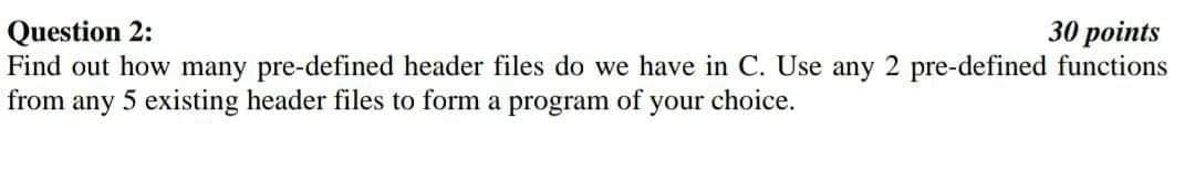  Question 2: 30 points Find out how many pre-defined header files