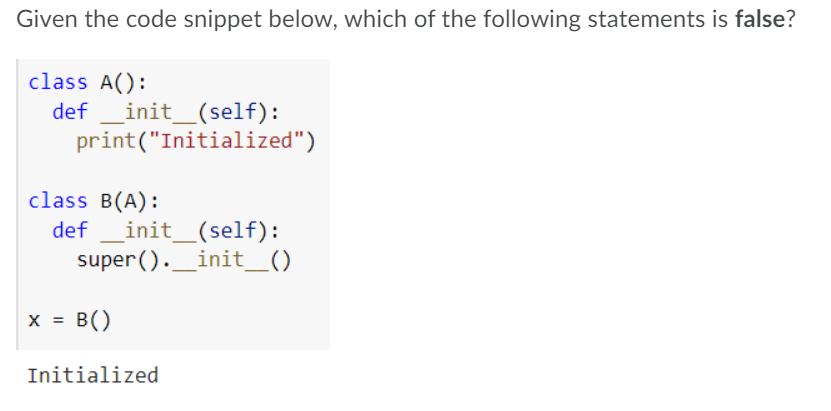 Python ASAP Given the code snippet below, which of the following statements