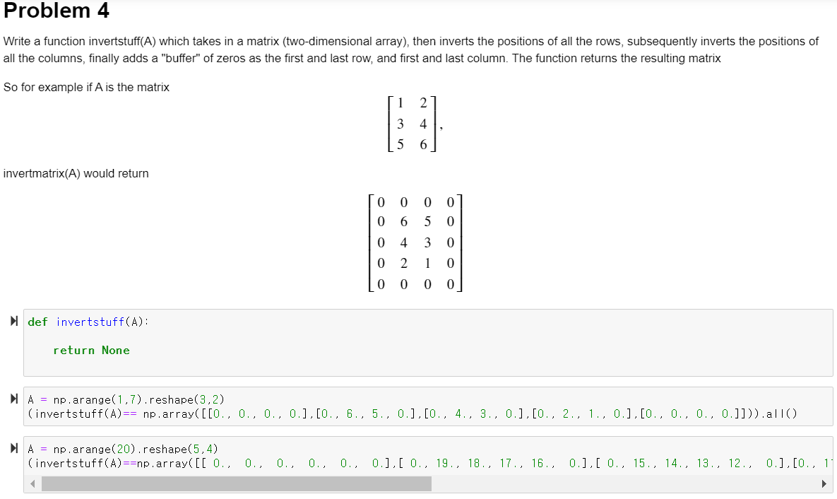 need code in python Problem 4 Write a function invertstuff(A) which takes