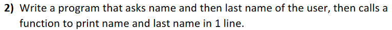  2} Write a program that asks name and then last name