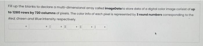 C++ Fill up the blanks to declare a multi-dimensional array called imageData