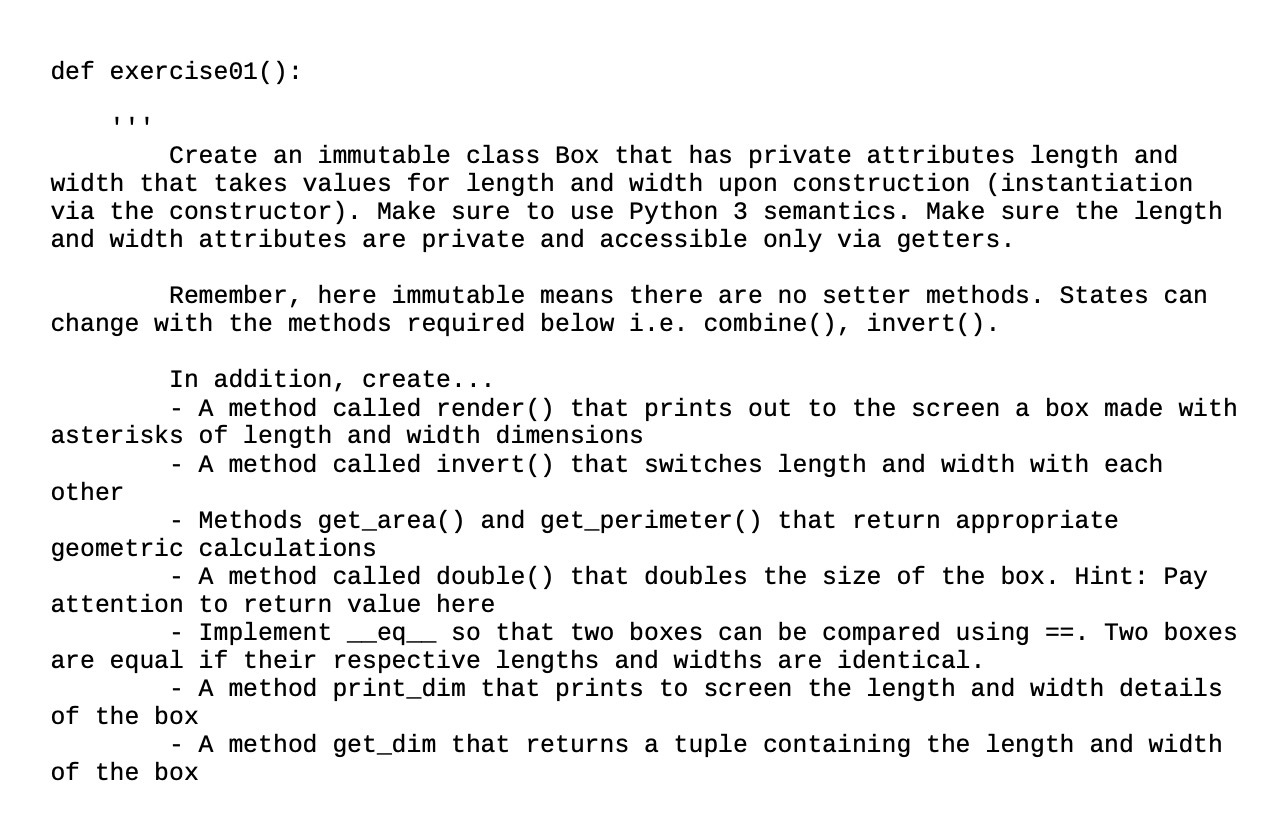  def exercise@1(): I'I'I' Create an immutable class Box that has private