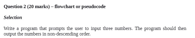  Question 2 (20 marks) - flowchart or pseudocode Selection Write a