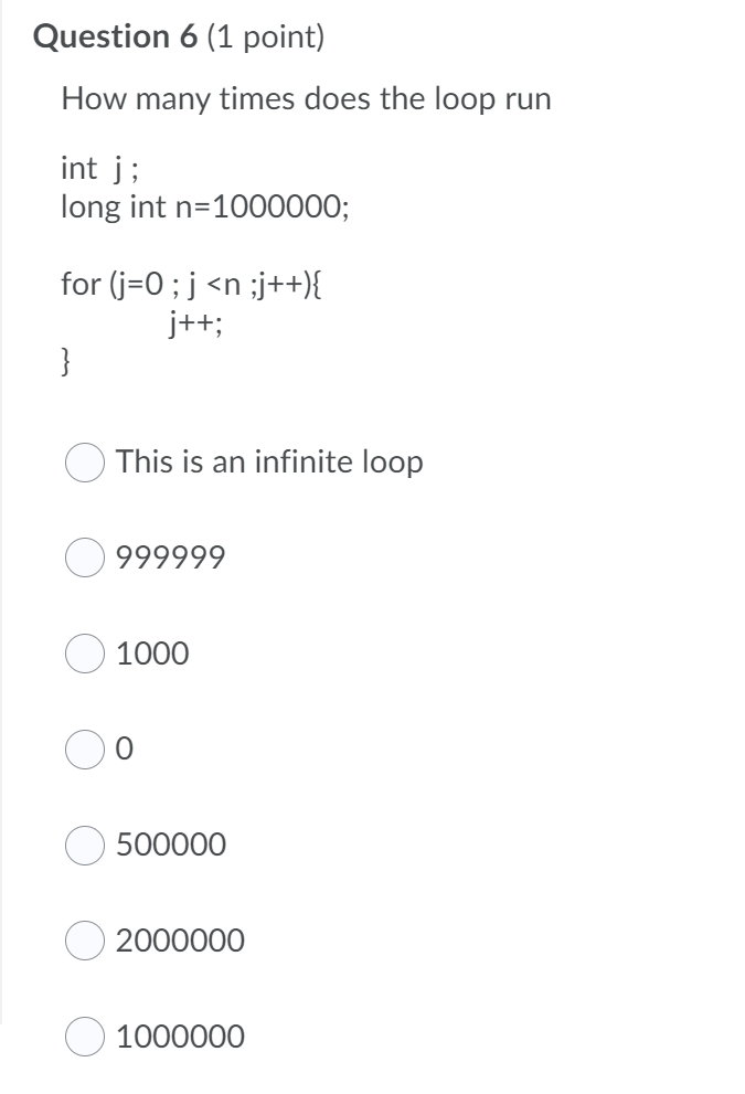  Question 6 (1 point) How many times does the loop run