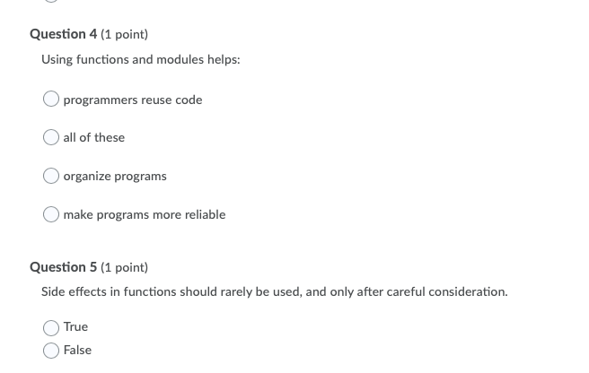 Python Language Question 4 (1 point) Using functions and modules helps: O